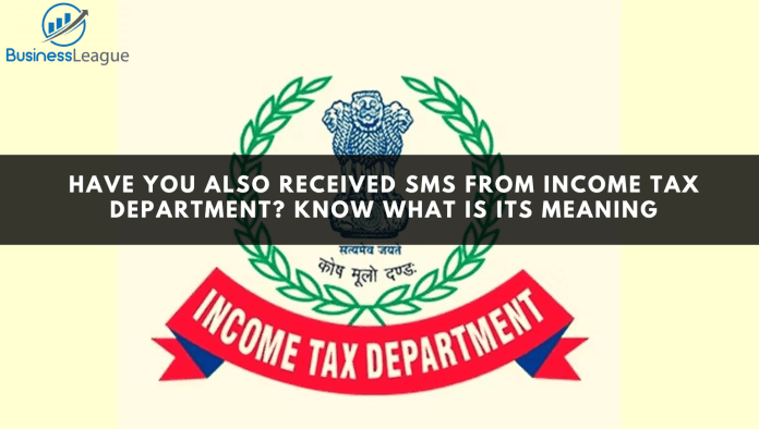 Have you also received SMS from Income Tax Department? Know what is its meaning