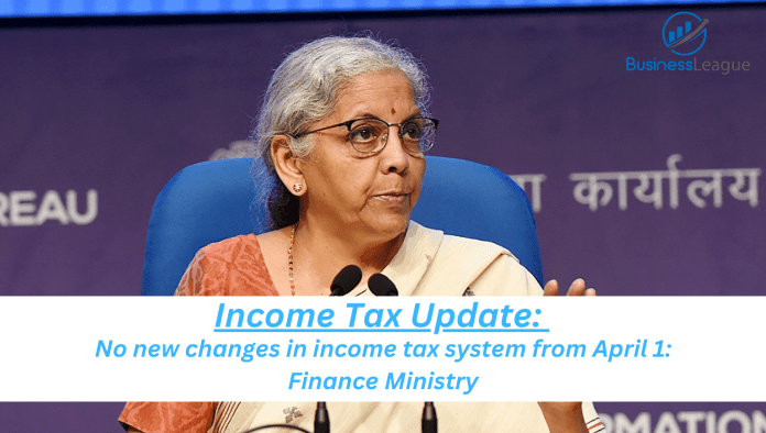 Income Tax Update: No new changes in income tax system from April 1: Finance Ministry