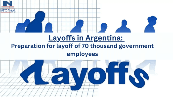 Layoffs in Argentina: Big news! Preparation for layoff of 70 thousand government employees