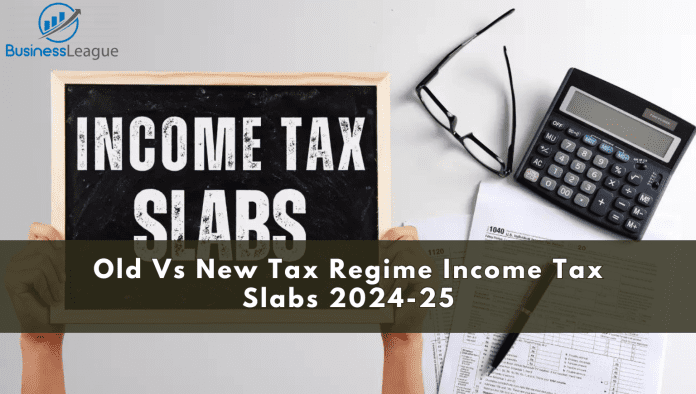 Old Vs New Tax Regime Income Tax Slabs 2024-25