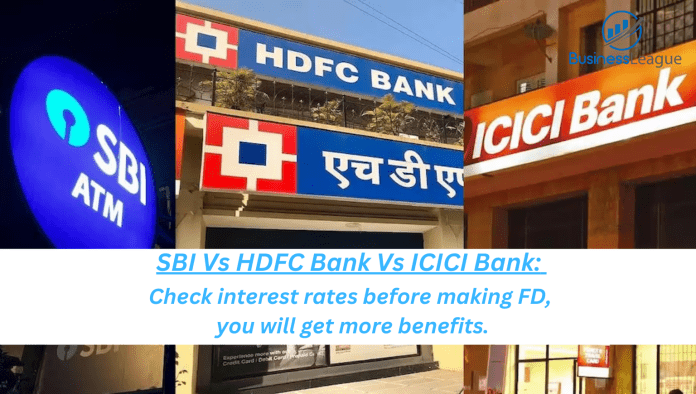 SBI Vs HDFC Bank Vs ICICI Bank: Check interest rates before making FD, you will get more benefits.