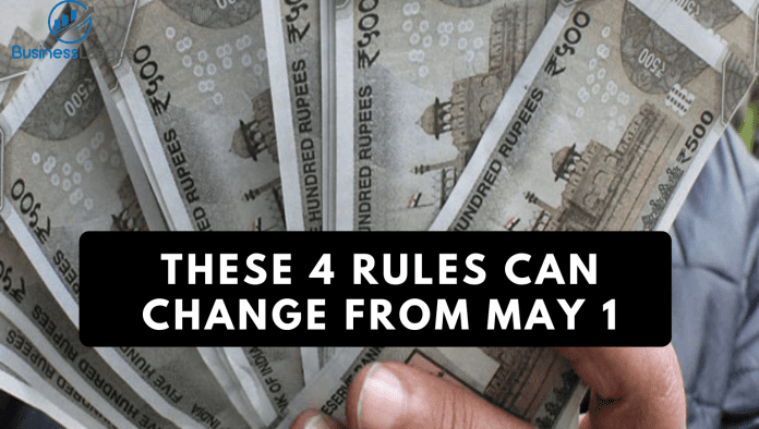 Rule Change From 1st May 2024: These 4 rules can change from May 1, they will have a direct impact on your money.