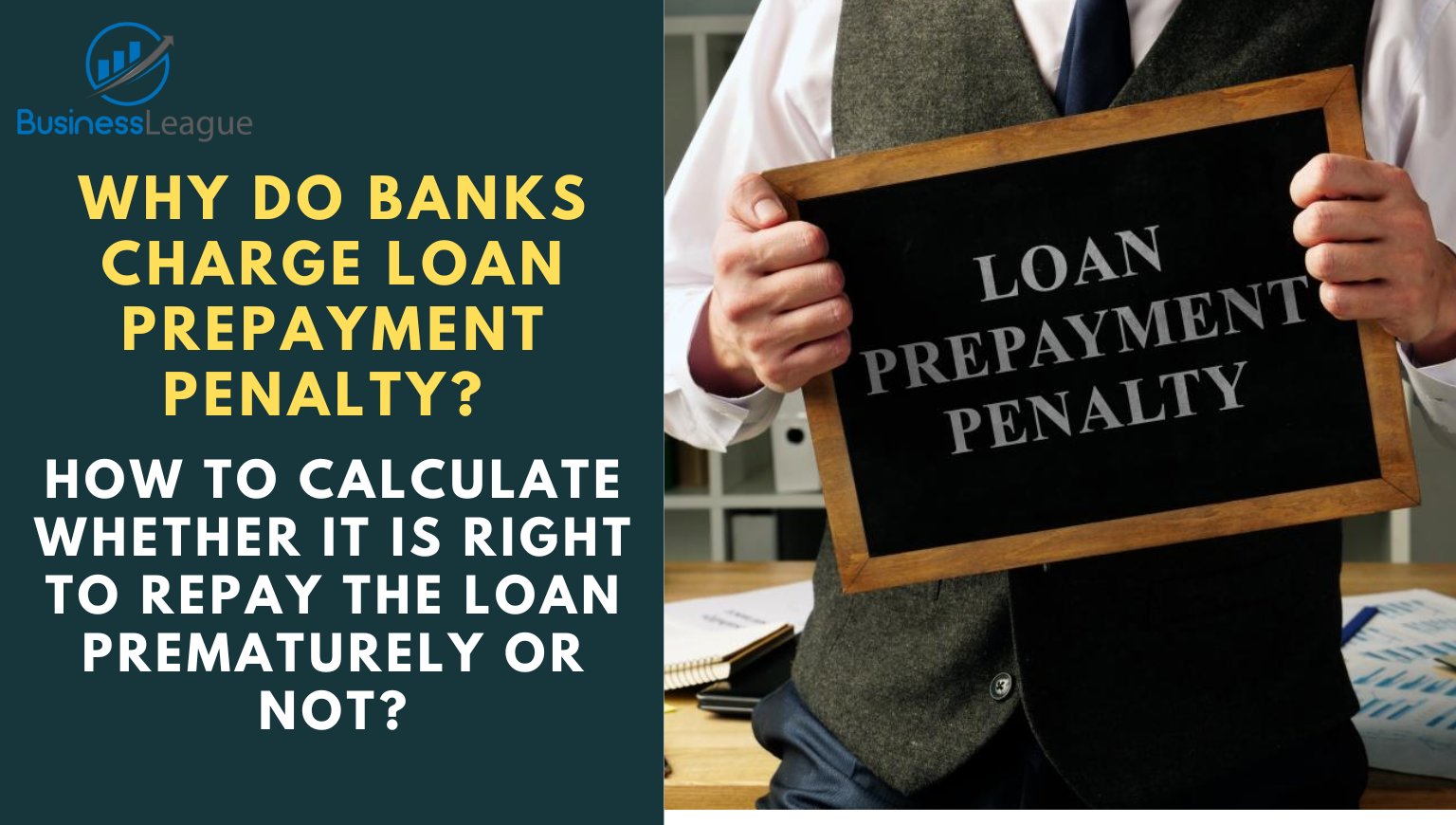 Why do banks charge Loan Prepayment Penalty? How to calculate whether it is right to repay the loan prematurely or not?