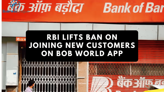 RBI lifts ban on joining new customers on BOB World App