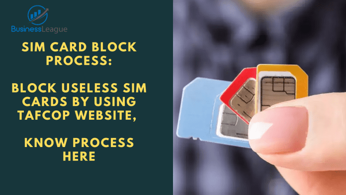 Sim Card Block Process: Block useless Sim Cards by using TAFCOP website, know process here