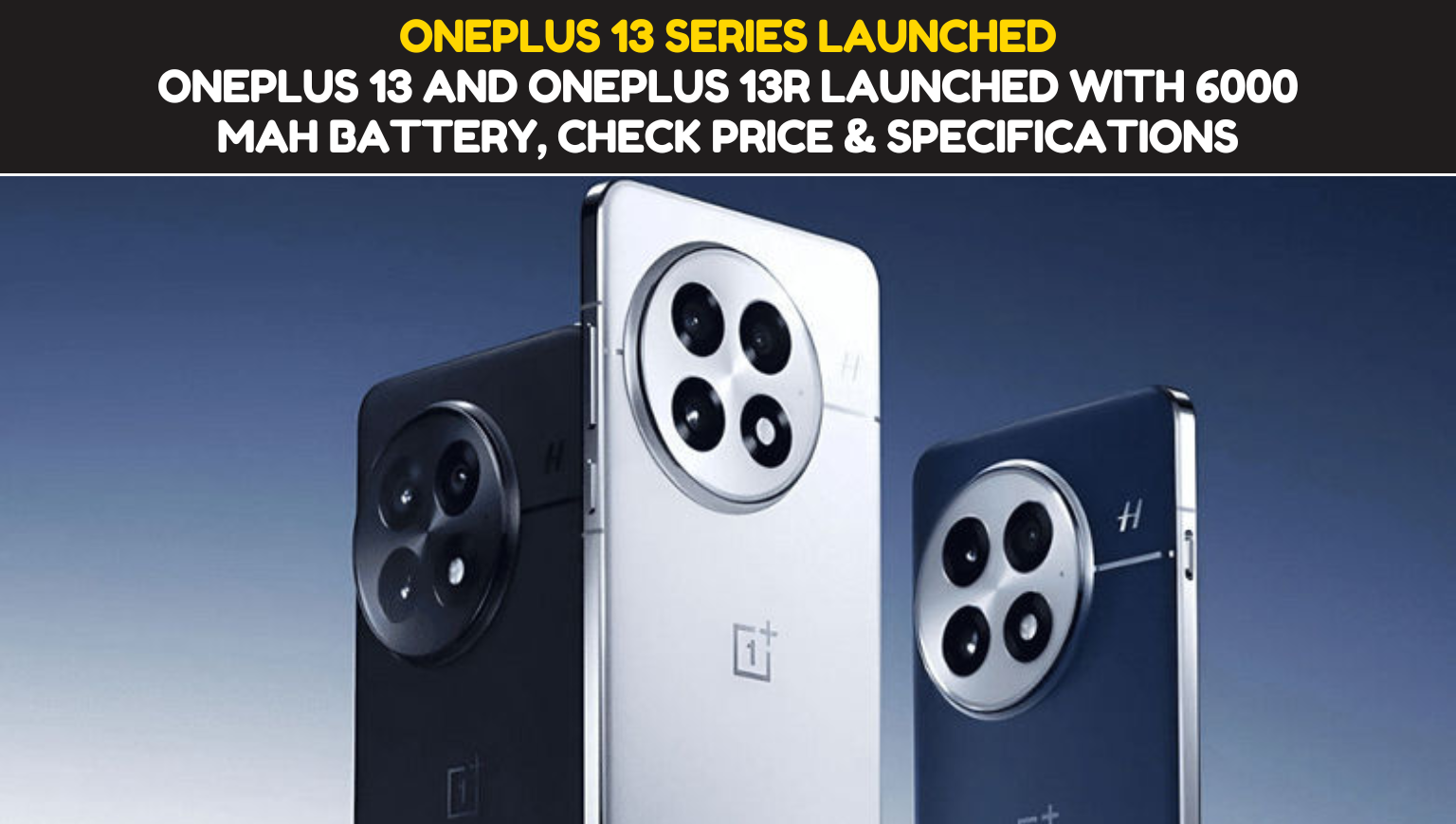 Oneplus 13 Series Launched OnePlus 13 and OnePlus 13R launched with