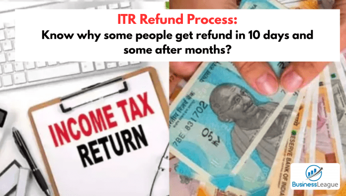 ITR Refund Process: Know why some people get refund in 10 days and some after months?
